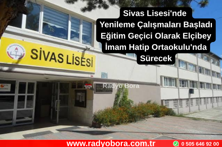Sivas Lisesi'nde Yenileme Çalışmaları Başladı Eğitim Geçici Olarak Elçibey İmam Hatip Ortaokulu'nda Sürecek  Radyo Bora