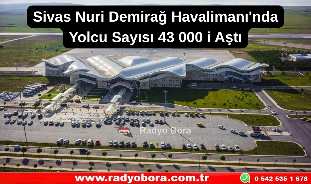 Sivas Nuri Demirağ Havalimanı'nda Yolcu Sayısı 43 000 ’i Aştı Radyo Bora