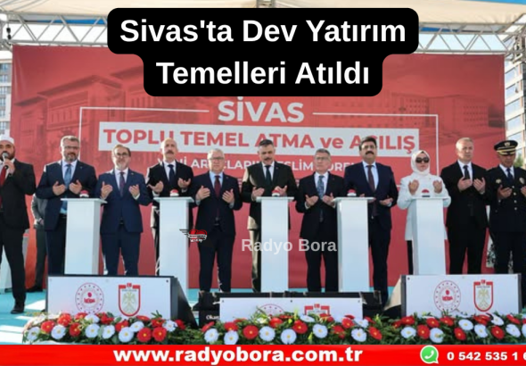 Sivas'ta Dev Yatırım Temelleri Atıldı Radyo Bora