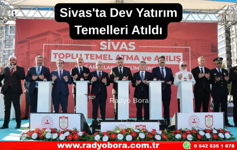 Sivas'ta Dev Yatırım Temelleri Atıldı Radyo Bora