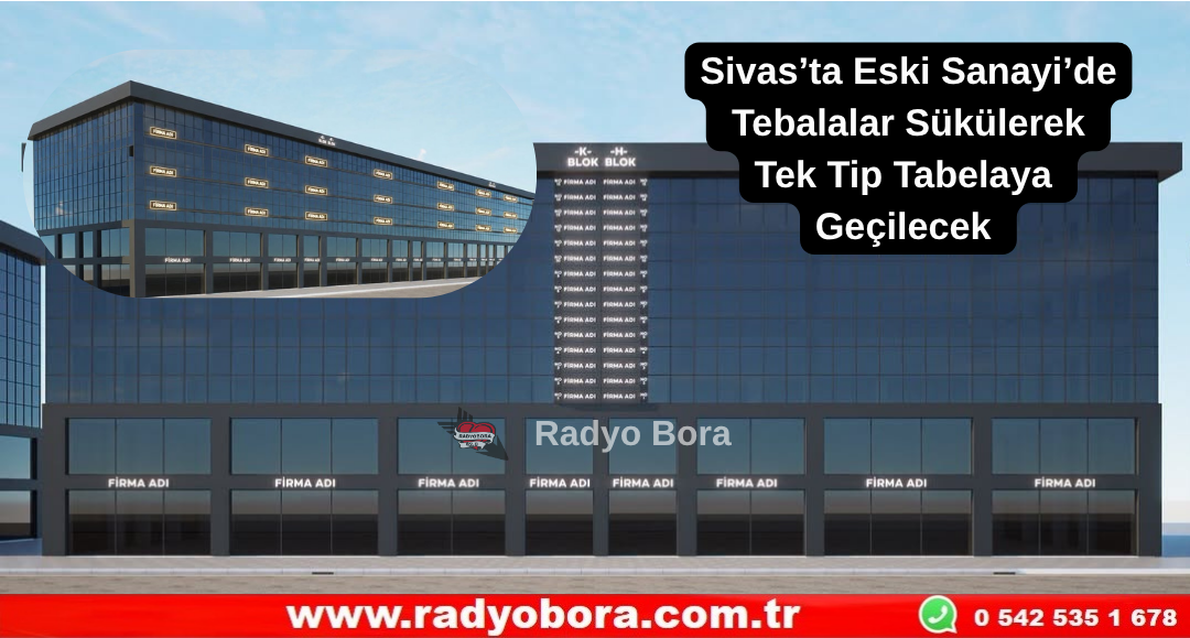 Sivas’ta Eski Sanayi’de Tebalalar Sükülerek Tek Tip Tabelaya Geçilecek  Radyo Bora