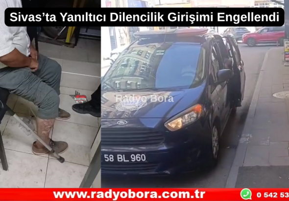 Sivas’ta Yanıltıcı Dilencilik Girişimi Engellendi Radyo Bora