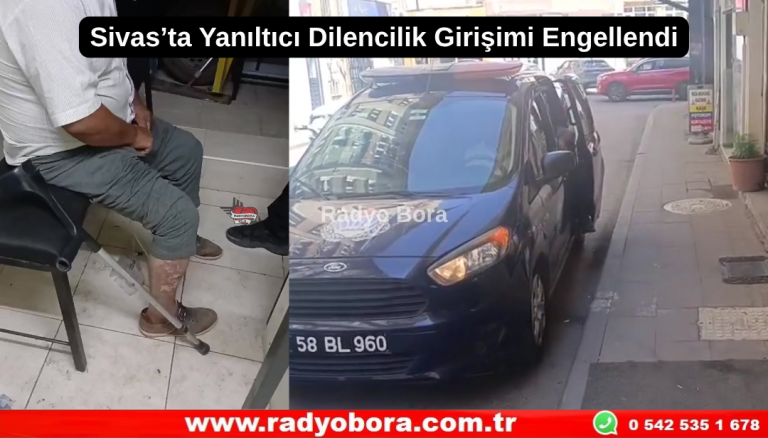 Sivas’ta Yanıltıcı Dilencilik Girişimi Engellendi Radyo Bora
