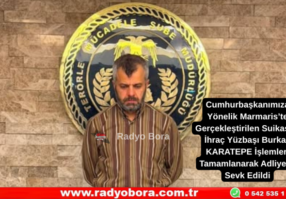 Cumhurbaşkanımıza Yönelik Marmaris’te Gerçekleştirilen Suikastta İhraç Yüzbaşı Burkay KARATEPE İşlemleri Tamamlanarak Adliyeye Sevk Edildi Radyo Bora