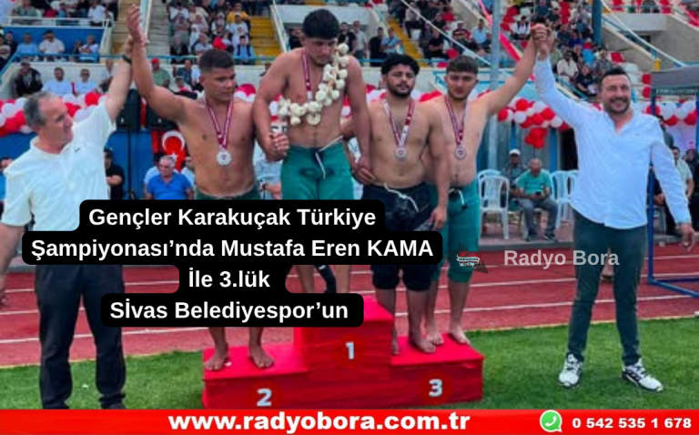 Gençler Karakuçak Türkiye Şampiyonası’nda Mustafa Eren KAMA İle 3.lük Sivas Belediyespor’un  Radyo Bora