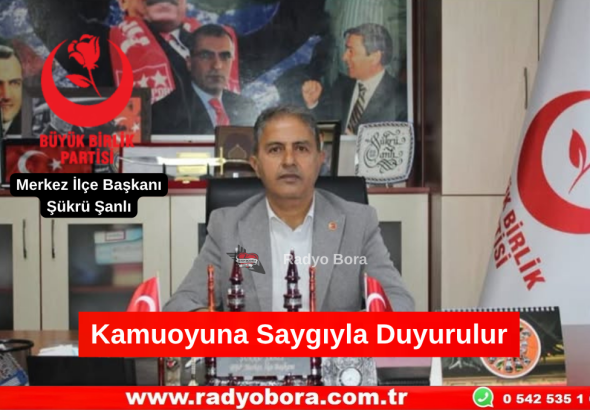Kamuoyuna Saygıyla Duyurulur BBP Şükrü Şanlı Radyo Bora