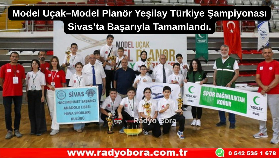 Model Uçak–Model Planör Yeşilay Türkiye Şampiyonası Sivas’ta Başarıyla Tamamlandı. Radyo Bora