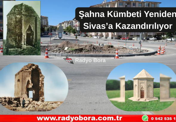 Şahna Kümbeti Yeniden Sivas’a Kazandırılıyor Radyo Bora