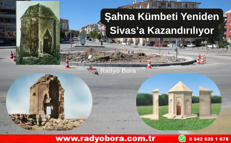 Şahna Kümbeti Yeniden Sivas’a Kazandırılıyor Radyo Bora