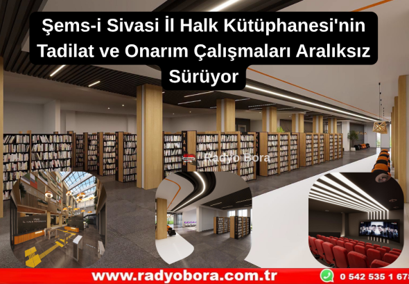 Şems-i Sivasi İl Halk Kütüphanesi'nin Tadilat ve Onarım Çalışmaları Aralıksız Sürüyor Radyo Bora