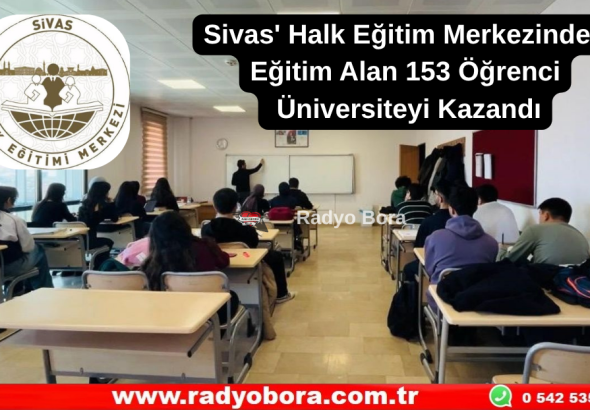 Sivas Halk Eğitim Merkezinden Eğitim Alan 153 Öğrenci Üniversiteyi Kazandı Radyo Bora