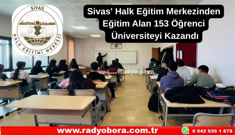 Sivas Halk Eğitim Merkezinden Eğitim Alan 153 Öğrenci Üniversiteyi Kazandı Radyo Bora