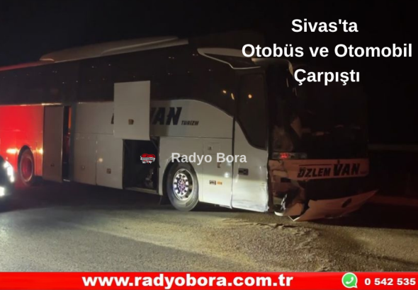 Sivas Kayseri Karayolunda Otobüs ve Otomobil Çarpıştı Radyo Bora