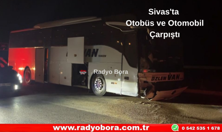 Sivas Kayseri Karayolunda Otobüs ve Otomobil Çarpıştı Radyo Bora