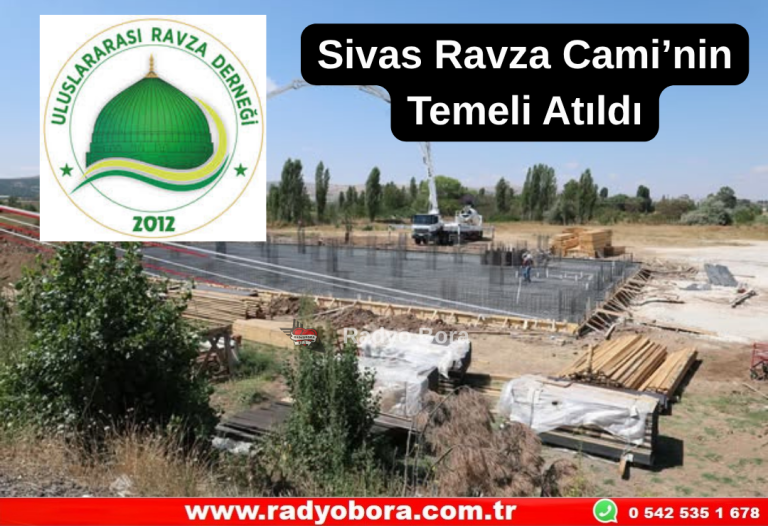 Sivas Ravza Cami’nin Temeli Atıldı Radyo Bora