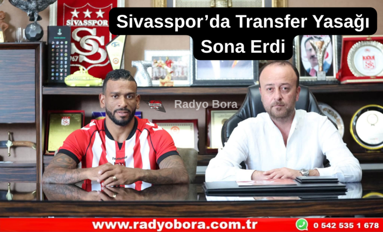 Sivasspor’da Transfer Yasağı  Sona Erdi Radyo Bora