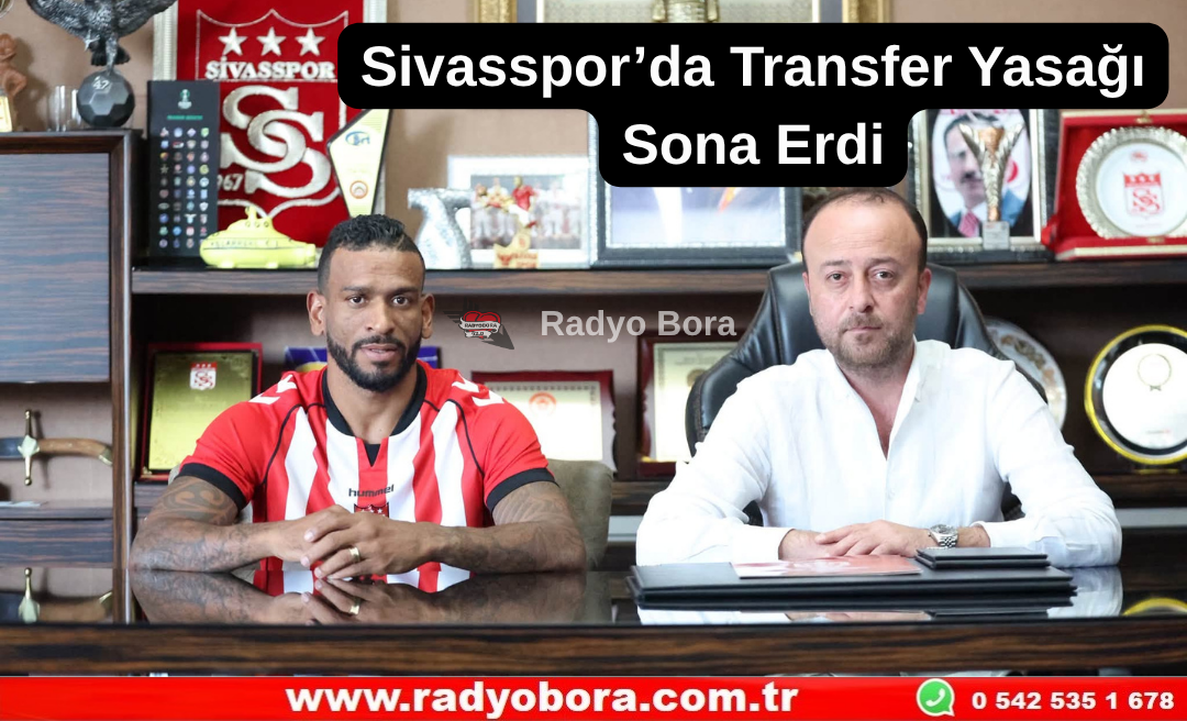 Sivasspor’da Transfer Yasağı  Sona Erdi Radyo Bora