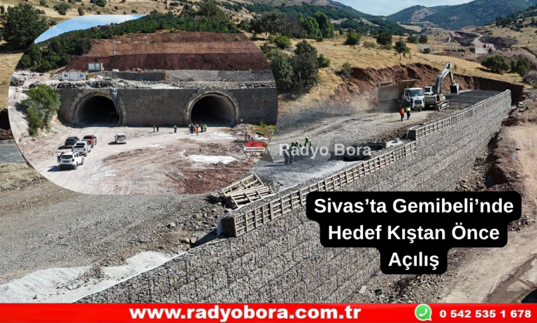 Sivas’ta Gemibeli’nde Hedef Kıştan Önce Açılış Radyo Bora