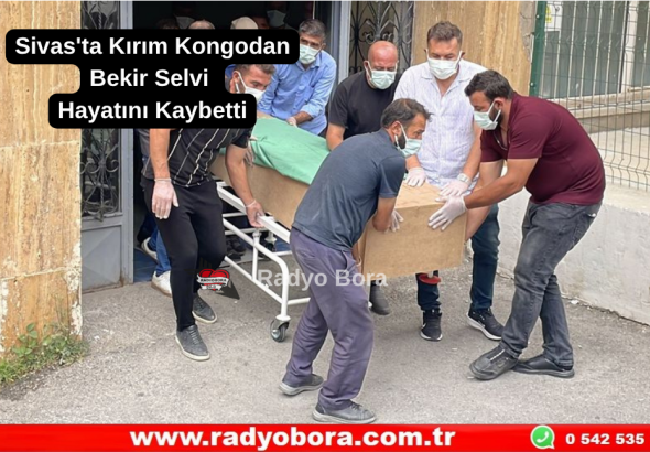 Sivas'ta Kırım Kongodan Bekir Selvi Hayatını Kaybetti  Radyo Bora