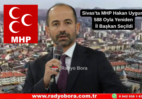 Sivas'ta MHP Hakan Uygun 588 Oyla Yeniden İl Başkan Seçildi Radyo Bora
