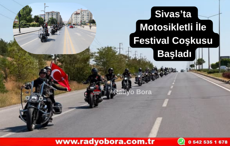 Sivas’ta Motosikletli İle Festival Coşkusu Başladı Radyo Bora