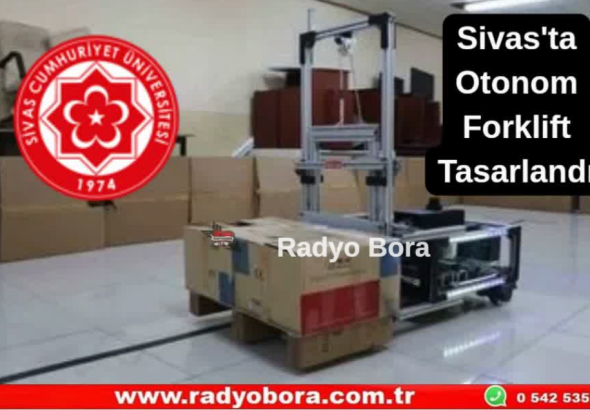 Sivas'ta Otonom Forklift Tasarlandı Radyo Bora