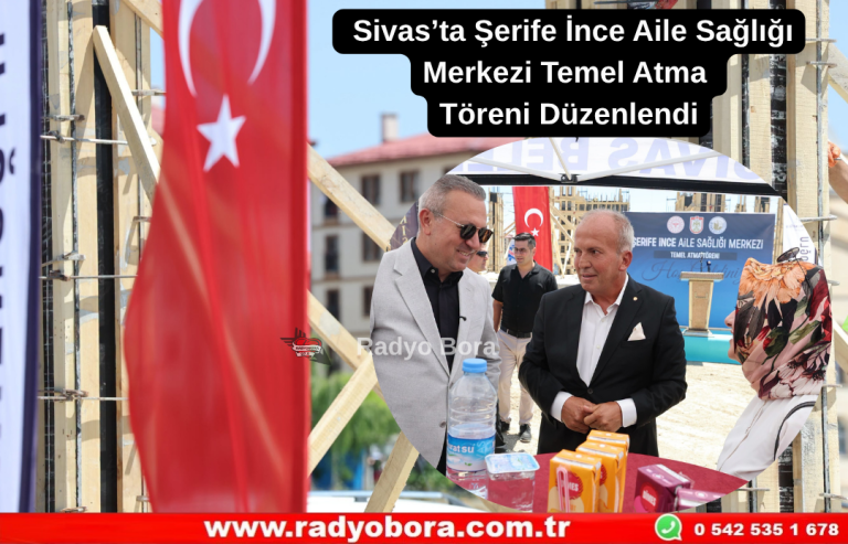 Sivas’ta Şerife İnce Aile Sağlığı Merkezi Temel Atma Töreni Düzenlendi Radyo Bora