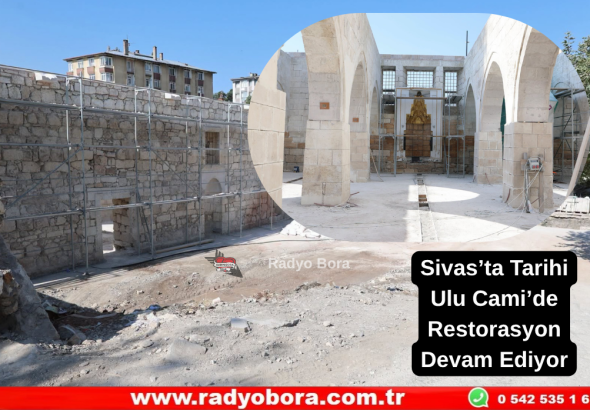 Sivas’ta Tarihi Ulu Cami’de Restorasyon Devam Ediyor  Radyo Bora