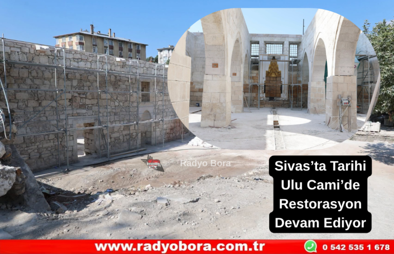Sivas’ta Tarihi Ulu Cami’de Restorasyon Devam Ediyor  Radyo Bora
