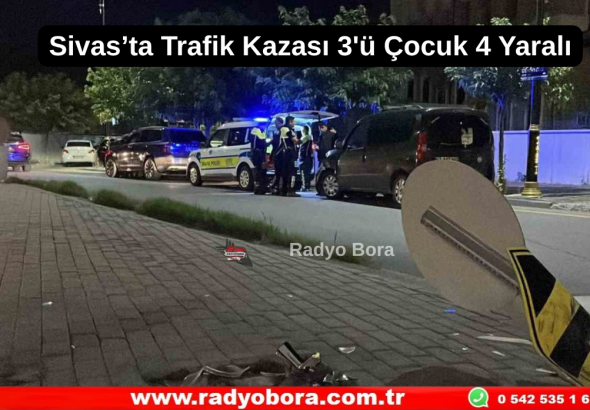 Sivas’ta Trafik Kazası 3'ü Çocuk 4 Yaralı Radyo Bora