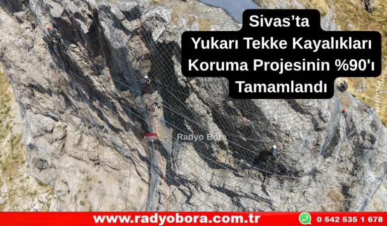 Sivas’ta Yukarı Tekke Kayalıkları Koruma Projesinin %90'ı Tamamlandı Radyo Bora