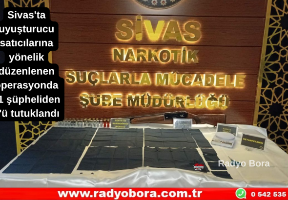 Sivas'ta uyuşturucu satıcılarına yönelik düzenlenen operasyonda 11 şüpheliden 3'ü tutuklandı Radyo Bora