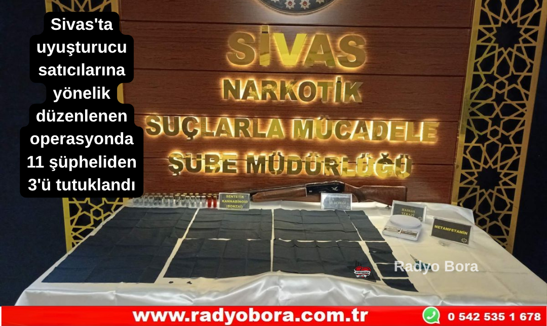 Sivas'ta uyuşturucu satıcılarına yönelik düzenlenen operasyonda 11 şüpheliden 3'ü tutuklandı Radyo Bora