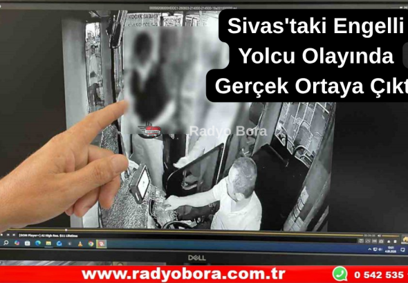 Sivas'taki Engelli Yolcu Olayında Gerçek Ortaya Çıktı  Radyo Bora