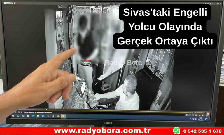 Sivas'taki Engelli Yolcu Olayında Gerçek Ortaya Çıktı  Radyo Bora