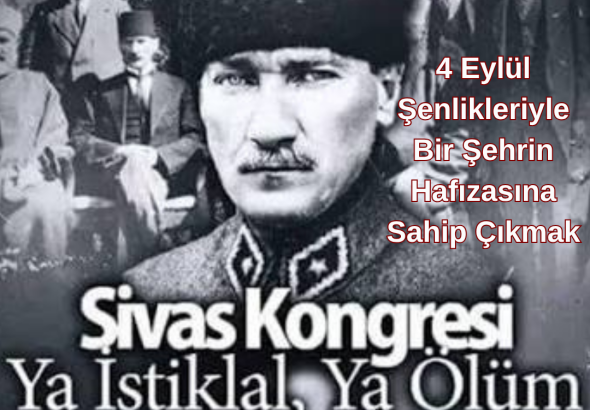 4 Eylül Şenlikleriyle Bir Şehrin Hafızasına Sahip Çıkmak Sivas Gazete Haber