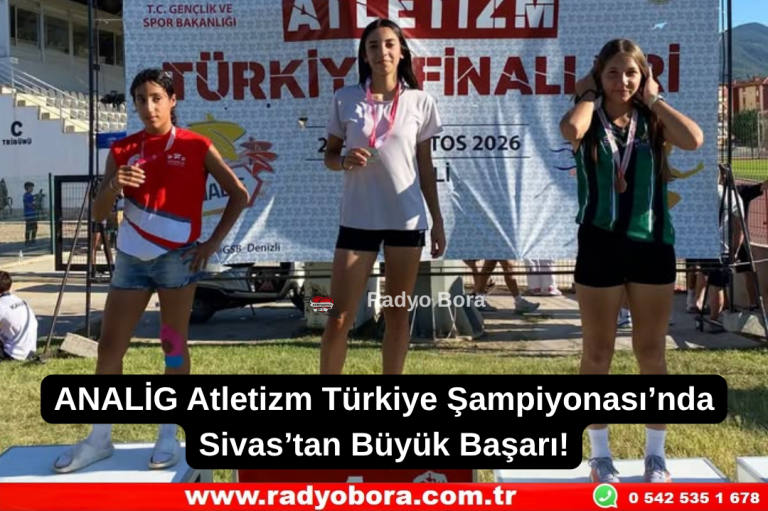 ANALİG Atletizm Türkiye Şampiyonası’nda Sivas’tan Büyük Başarı  Radyo Bora