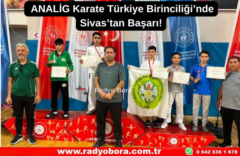 ANALİG Karate Türkiye Birinciliği’nde Sivas’tan Başarı!  Radyo Bora