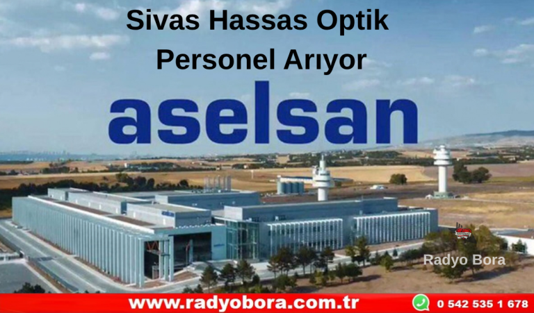 ASELSAN Sivas Hassas Optik Personel Arıyor  Radyo Bora