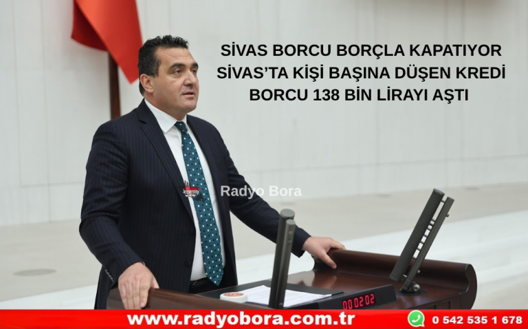 SİVAS BORCU BORÇLA KAPATIYOR SİVAS’TA KİŞİ BAŞINA DÜŞEN KREDİ BORCU 138 BİN LİRAYI AŞTI  Radyo Bora