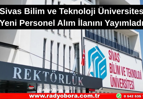 Sivas Bilim ve Teknoloji Üniversitesi Yeni Personel Alım İlanını Yayımladı Radyo Bora
