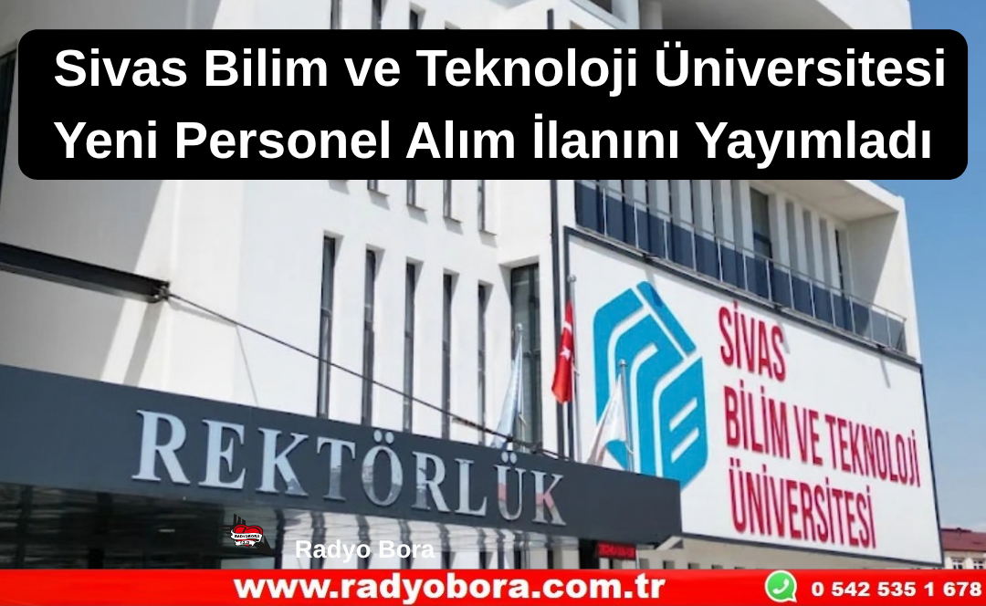 Sivas Bilim ve Teknoloji Üniversitesi Yeni Personel Alım İlanını Yayımladı Radyo Bora