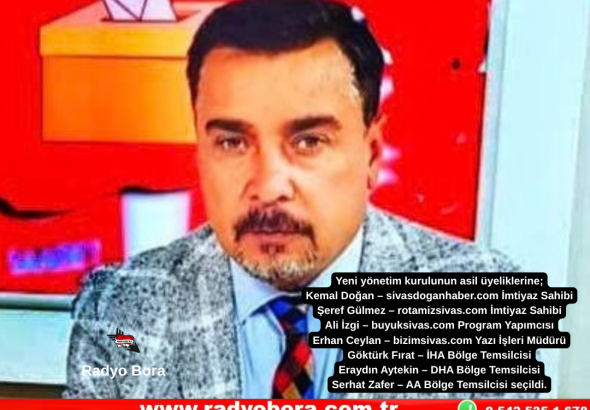 Sivas Gazeteciler Cemiyetinde Yeni Başkan Kemal Doğan Radyo Bora
