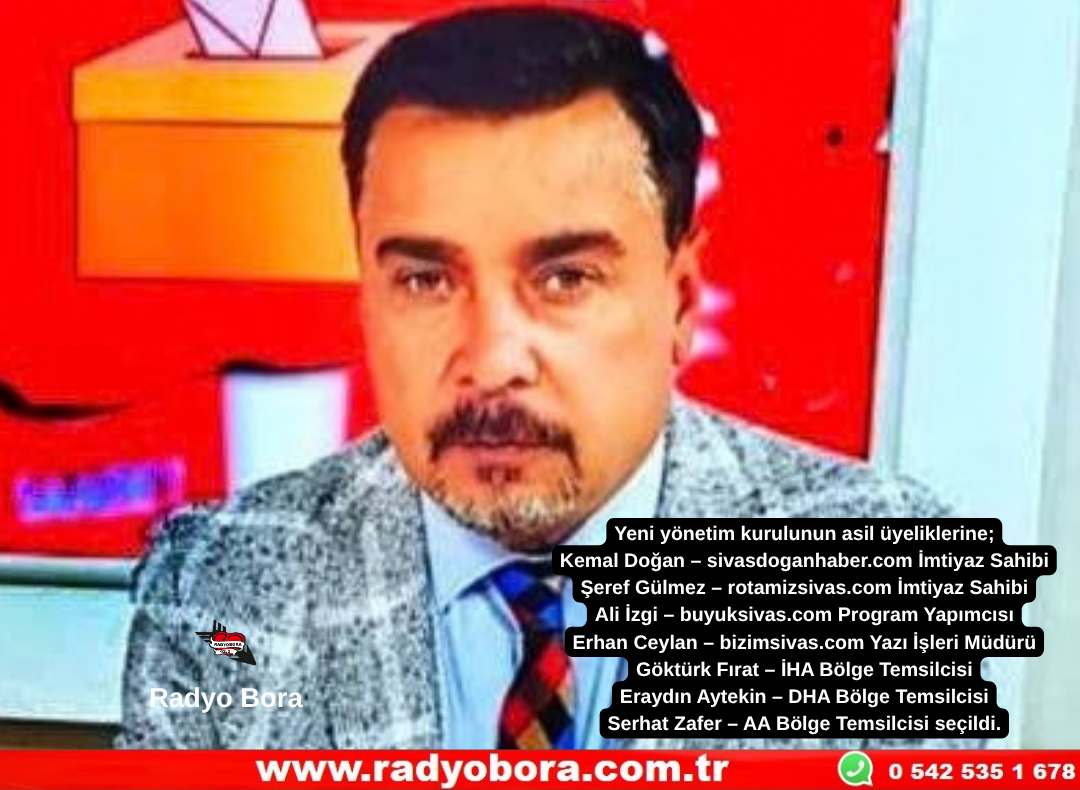 Sivas Gazeteciler Cemiyetinde Yeni Başkan Kemal Doğan Radyo Bora
