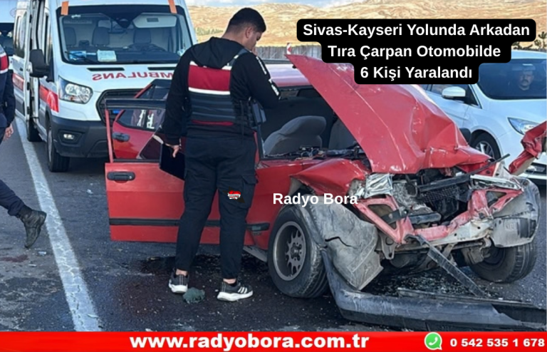 Sivas-Kayseri Yolunda Arkadan Tır’a Çarpan Otomobilde 6 Kişi Yaralandı Radyo Bora