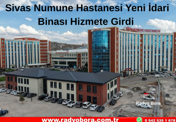 Sivas Numune Hastanesi Yeni İdari Binası Hizmete Girdi Radyo Bora