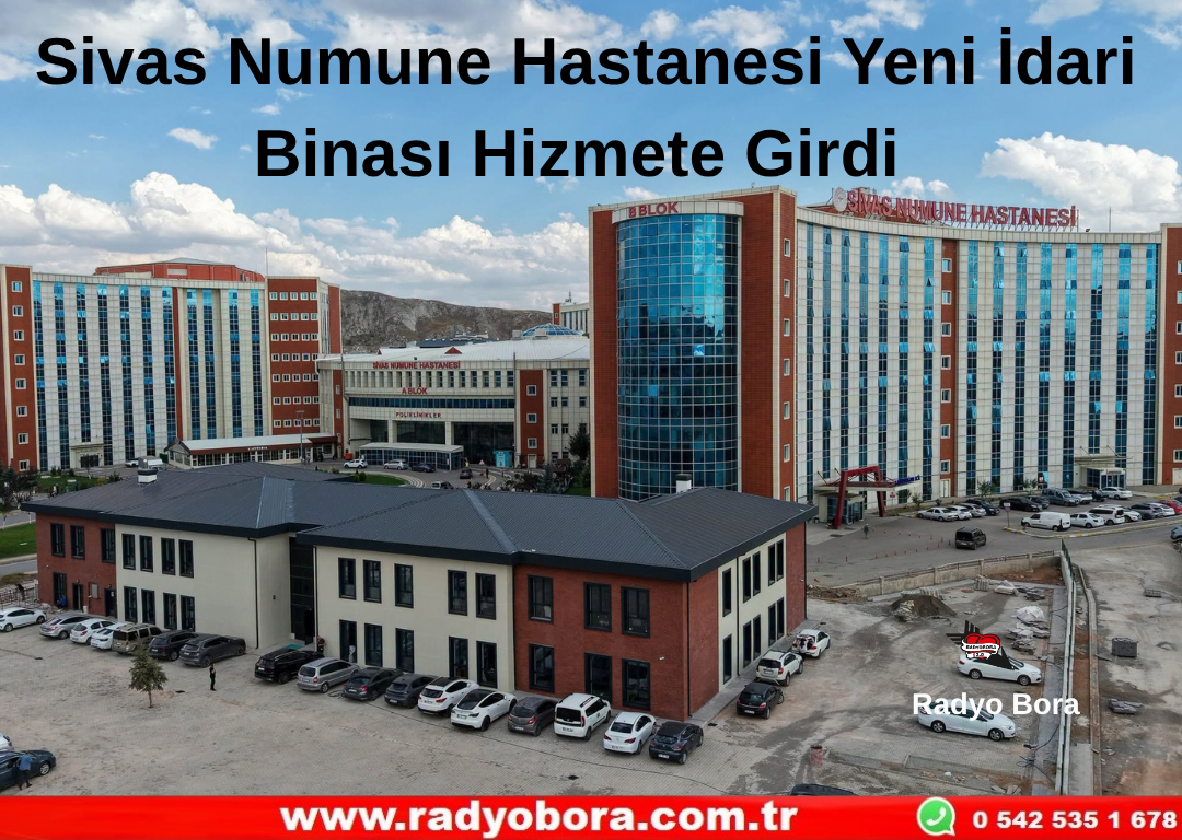 Sivas Numune Hastanesi Yeni İdari Binası Hizmete Girdi Radyo Bora