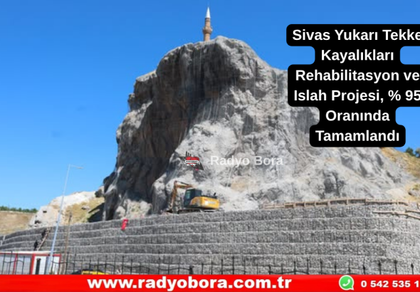 Sivas Yukarı Tekke Kayalıkları Rehabilitasyon ve Islah Projesi % 95 Oranında Tamamlandı  Radyo Bora