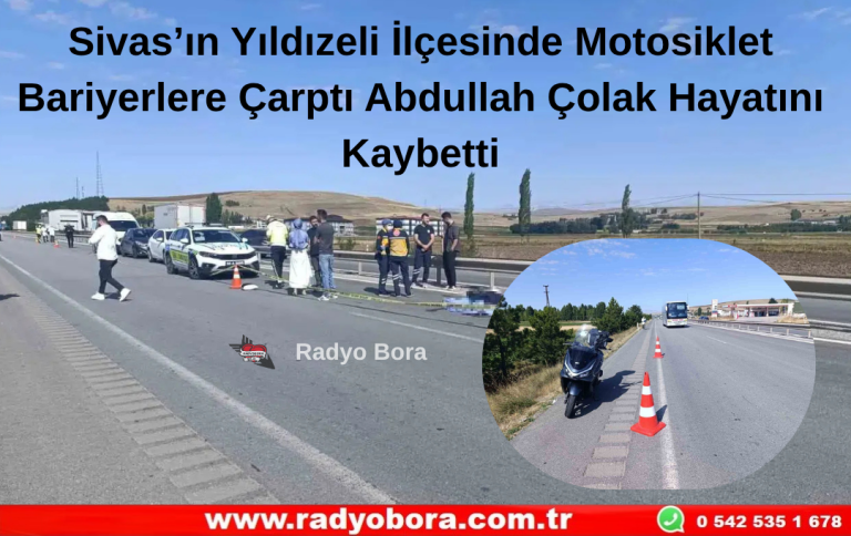 Sivas’ın Yıldızeli İlçesinde Motosiklet Bariyerlere Çarptı Abdullah Çolak Hayatını Kaybetti Radyo Bora