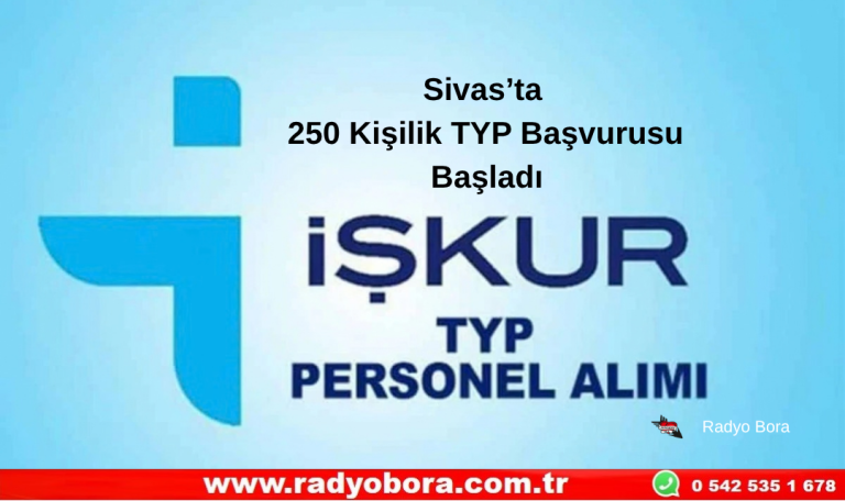 Sivas’ta 250 Kişilik TYP Başvurusu Başladı  Radyo Bora
